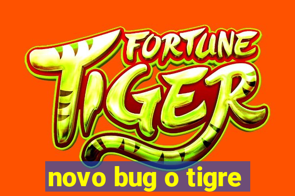 novo bug o tigre